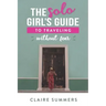 The Solo Girl's Guide to Traveling Without Fear