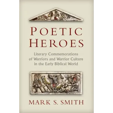 Poetic Heroes: Literary Commemorations of Warriors and Warrior Culture in the Early Biblical World