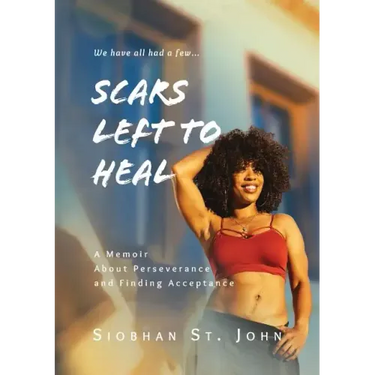 Scars Left To Heal: A Memoir About Perseverance and Finding Acceptance