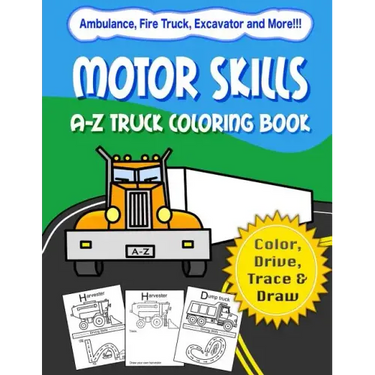Motor Skills: A-Z Truck Coloring Book: Alphabet vehicle coloring book for kids early elementary, preschoolers, toddlers - activity b