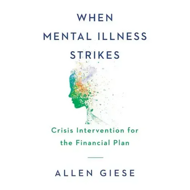 When Mental Illness Strikes: Crisis Intervention for the Financial Plan