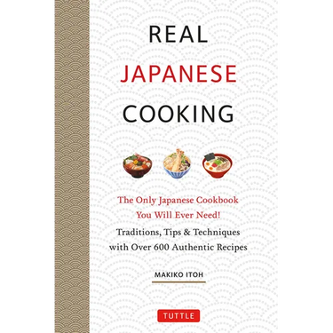Real Japanese Cooking: Traditions, Tips, Techniques and Over 600 Authentic Recipes