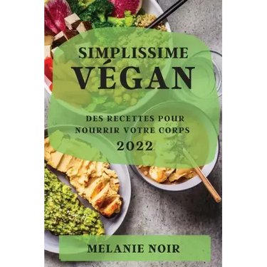 Simplissime Végan 2022: Des Recettes Pour Nourrir Votre Corps