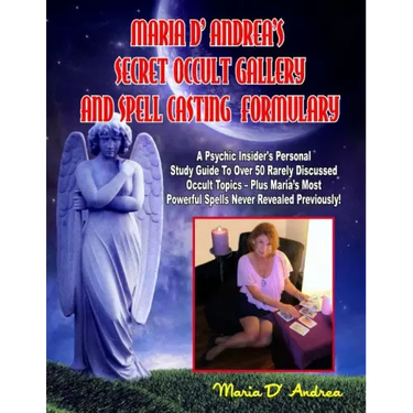 Secret Occult Gallery And Spell Casting Formulary: A Psychic Insider's Personal STudy Guide To Over 50 Rarely Discussed Occult Topics - Plus Maria's M