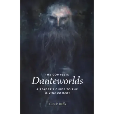 The Complete Danteworlds: A Reader's Guide to the Divine Comedy