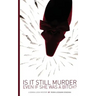 Is It Still Murder Even If She Was A Bitch?