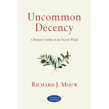 Uncommon Decency: Christian Civility in an Uncivil World (Revised and Expanded)