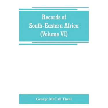 Records of South-Eastern Africa: collected in various libraries and archive departments in Europe (Volume VI)