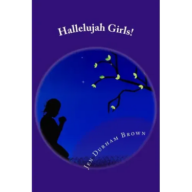 Hallelujah Girls!: A Little Hurt, A Lot of Joy!