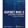 ASP.NET MVC 5 - Building a Website with Visual Studio 2015 and C Sharp: The Tactical Guidebook