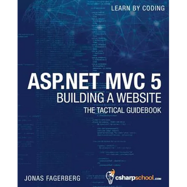 ASP.NET MVC 5 - Building a Website with Visual Studio 2015 and C Sharp: The Tactical Guidebook