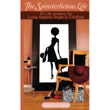 The Spinsterlicious Life: 20 Life Lessons For Living Happily Single and Child-free