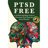 Ptsd Free: A Ten-Week Self-Help Guide to Manage Post-Traumatic Stress Disorder