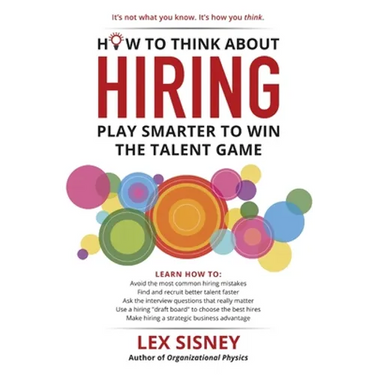 How to Think About Hiring: Play Smarter to Win the Talent Game