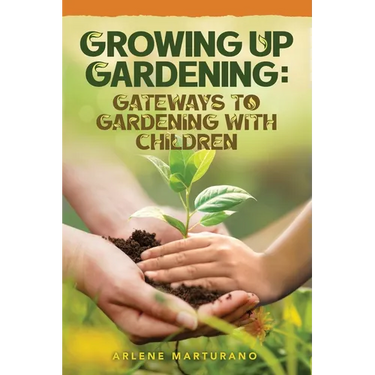 Growing Up Gardening: Gateways to Gardening with Children