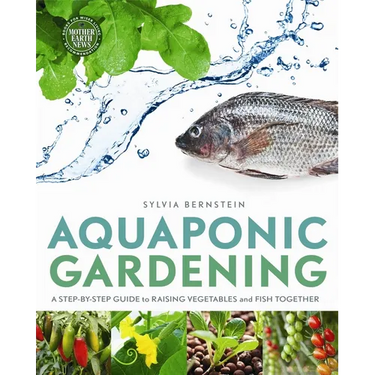 Aquaponic Gardening: A Step-By-Step Guide to Raising Vegetables and Fish Together