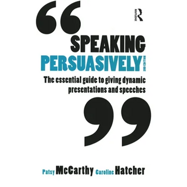 Speaking Persuasively: The Essential Guide to Giving Dynamic Presentations and Speeches