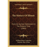 The History Of Illinois: From Its Earliest Settlement In The Present Time (1869)