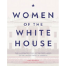 Women of the White House: The Illustrated Story of the First Ladies of the United States of America