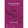 The Life of Man: A Play in Five Acts
