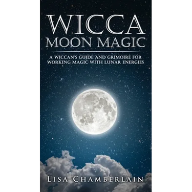 Wicca Moon Magic: A Wiccan's Guide and Grimoire for Working Magic with Lunar Energies