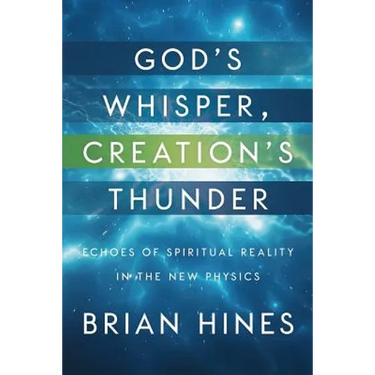 God's Whisper, Creation's Thunder: Echoes of Spiritual Reality In the New Physics