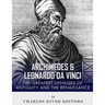 Archimedes and Leonardo Da Vinci: The Greatest Geniuses of Antiquity and the Renaissance