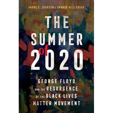 The Summer of 2020: George Floyd and the Resurgence of the Black Lives Matter Movement
