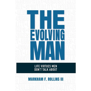 The Evolving Man: Life Virtues Men Don't Talk About