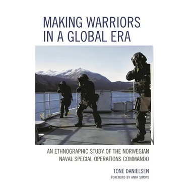 Making Warriors in a Global Era: An Ethnographic Study of the Norwegian Naval Special Operations Commando