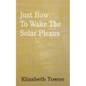 Just How To Wake The Solar Plexus