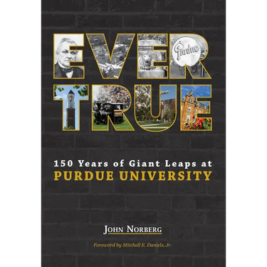 Ever True: 150 Years of Giant Leaps at Purdue University