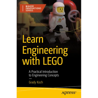 Learn Engineering with Lego: A Practical Introduction to Engineering Concepts