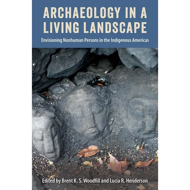 Archaeology in a Living Landscape: Envisioning Nonhuman Persons in the Indigenous Americas