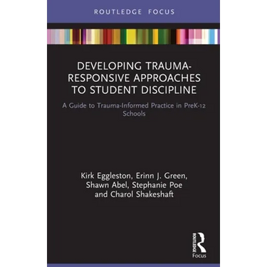 Developing Trauma-Responsive Approaches to Student Discipline: A Guide to Trauma-Informed Practice in PreK-12 Schools