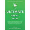 The Ultimate Essay Guide: Practical, actionable advice on writing essays and the extra parts no one ever thinks to teach you how to do