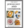 The Best Jewish Diet and Cookbook: Delicious Israeli Cuisine Recipes and Cookbook Includes Food List and Meal Plan