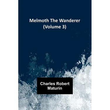 Melmoth the Wanderer (Volume 3)