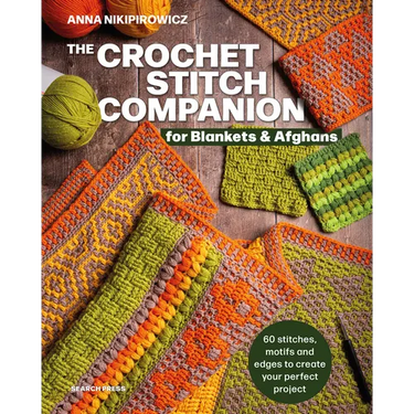 The Crochet Stitch Companion for Blankets and Afghans: 60 Stitches, Motifs and Edges to Create Your Perfect Project