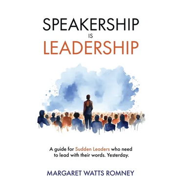 Speakership is Leadership: a guide for Sudden Leaders who need to lead with their words. Yesterday.