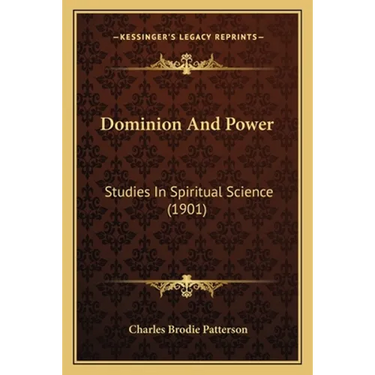 Dominion And Power: Studies In Spiritual Science (1901)