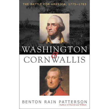 Washington and Cornwallis: The Battle for America, 1775-1783