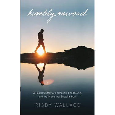 Humbly Onward: A pastor's story of redemption, leadership, and the grace that sustains both