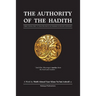 The Authority of the Hadith: A brief, general reply to those who refute or undermine its necessity and integrity.