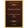 The History Of Bread: From Prehistoric To Modern Times (1904)