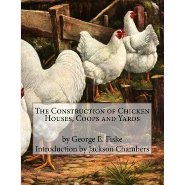 The Construction of Chicken Houses, Coops and Yards