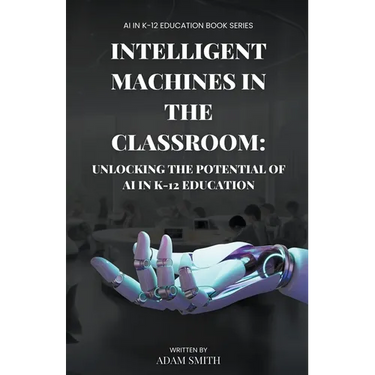Intelligent Machines in the Classroom: Unlocking the Potential of AI in K12 Education