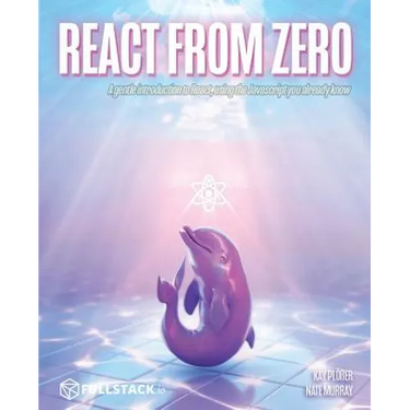 React from Zero: Learn React Using the JavaScript You Already Know