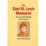 The East St. Louis Massacre: The Greatest Outrage of the Century
