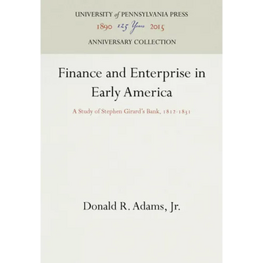 Finance and Enterprise in Early America: A Study of Stephen Girard's Bank, 1812-1831